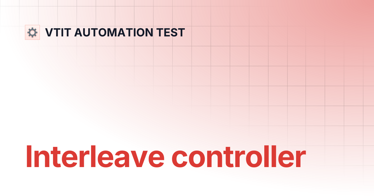 Interleave controller | VTIT AUTOMATION TEST